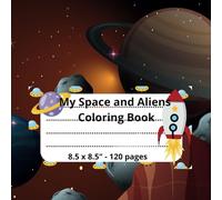 My Space and Aliens Coloring Book: Fun and interesting pictures of space, spaceship and aliens to color.