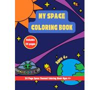 My Space Coloring Book: 24 Space Themed Coloring Pages Ages 4+