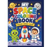 My Space Coloring Book: 30 Fun Coloring & Activity Pages for Kids: Cute Space Adventures with Aliens, Rockets, Astronauts, Planets, Tracing, Mazes & Learning Activities for Toddlers and Preschoolers