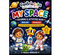 My Space: English-French Bilingual Coloring & Activities Book for Kids Ages 4-7 | Learn About the Solar System, Planets, Rockets, Astronauts and Space Vocabulary (Exploria Cubs)