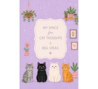 My Space for Cat Thoughts & Big Ideas: A Cute 120-Page Lined Notebook for Cat Lovers, Creative Ideas, Dreams, Notes & Everyday Writing