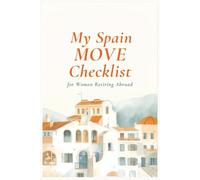My Spain Move Checklist for Women Retiring Abroad: Your Step-by-Step Guide to Planning Your Dream Retirement in Spain with Confidence