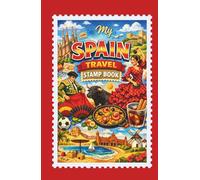 My Spain Travel Stamp Book ;: A travel journal to collect memories with stamps, labels, stickers or photos from various interesting places in Spain