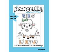 My Spanglish Animal Friends Spanish/English Coloring Book: Let Your Children Color While They Learn Animal Names in Inglés y Español (Spanglish Coloring Books)