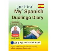 My Spanish Duolingo Diary (Unofficial!): Level A1 and A2, Beginner and Elementary Spanish Vocabulary, Grammar, Reading and Writing