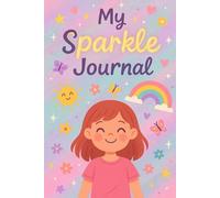 My Sparkle Journal: A Daily Gratitude Journey for Girls: 150 Pages of Joy, Reflection, and Positive Thinking | Perfect for Girls Ages 8-12