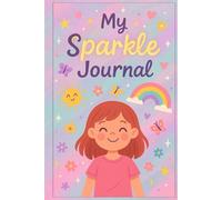 My Sparkle Journal: A Daily Gratitude Journey for Girls: 150 Pages of Joy, Reflection, and Positive Thinking | Perfect for Girls Ages 8-12
