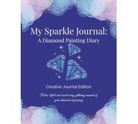 My Sparkle Journal: A Diamond Painting Diary: Watercolor Edition for Tracking Projects, Drill Colors, Canvas Sizes and Creative Diamond Art Ideas | 131 pages