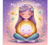 My Sparkly Brain: A Magical Story About Little Sparks, Imagination, and Courage for Kids with Epilepsy