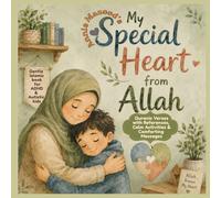 My Special Heart From Allah: A Gentle Muslim Children’s Picture Book with Authentic Quran Verses, Islamic References, Duas, Dhikr, Good Manners, ... Faith Based Support for Neurodivergent kids