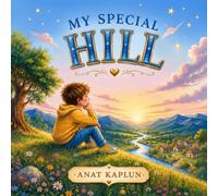My Special Hill: A heartwarming picture book about expressing feelings and mindfulness for children ages 3-6 (Mindful Magic for Little Minds)