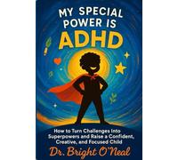 MY SPECIAL POWER IS ADHD: How to Turn Challenges Into Superpowers and Raise a Confident, Creative, and Focused Child