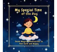 My Special Time of the Day: Seven Magical Meditations to Feel Calm and Happy