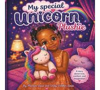 My Special Unicorn Plushie: A Cozy Bedtime Story About Love, Comfort, and Imagination