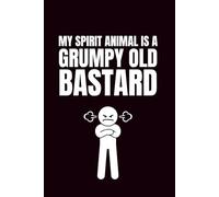 My Spirit Animal Is A Grumpy Old Bastard: Funny Blank Notebooks | Sarcastic Lined Notebook | Funny Notebook For Office | Sarcastic Humor Notebook | Coworker Funny Gifts