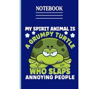 My Spirit Animal Is A Grumpy Turtle Who Slaps Annoying People With Image Turtle Cute Gift For Animal Lover: Notebook For Everyone