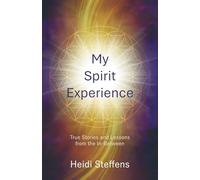 My Spirit Experience: True Stories and Lessons from the In-Between