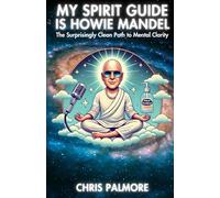 My Spirit Guide Is Howie Mandel: The Surprisingly Clean Path to Mental Clarity