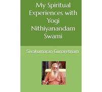 My Spiritual Experiences with Yogi Nithiyanandam Swami