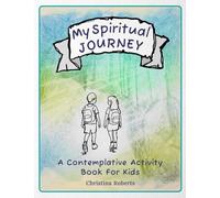 My Spiritual Journey: A Contemplative Activity Book for Kids
