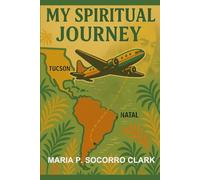 My Spiritual Journey: Tale Of A Brazilian Immigrant: A Memoir