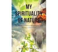 My Spirituality of Nature: The Relationship of Spirituality and Nature In Your Life
