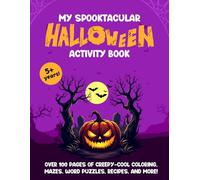 My Spooktacular Halloween Activity Book for Kids Ages 5+ | 100+ Pages of Coloring, Puzzles, Mazes, & More!
