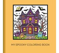 My spooky coloring book: This coloring book is filled with adorable monsters, playful pumpkins, magical witches, and friendly spooky creatures!