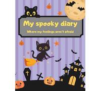 My spooky diary - Where my feelings aren't afraid: ✨ A creative journal to reflect, practice gratitude, and have fun during the Spooky Season! ✨
