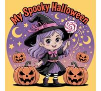 My Spooky Halloween: Adorable Ghosts, Witches, and Pumpkins Coloring Pages for Kids Ages 3-8: Fun, Easy, and Non-Scary Halloween Coloring Book for Boys and Girls