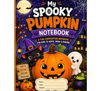 My Spooky Pumpkin Notebook: A Fun Halloween Composition Notebook for Kids to Write, Draw & Imagine