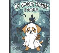 My Spooky Stories & Doodles: A Ghost Hunter's Draw and Write Journal: Creative Halloween Activity Book for Kids With Blank Paper for Doodling and ... Notebook for Boys and Girls | 120 Pages