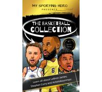 My Sporting Hero: The Basketball Collection: Learn all about LeBron James, Stephen Curry and Antetokounmpo (My Sporting Hero: Biographies for Children aged 9 - 12)
