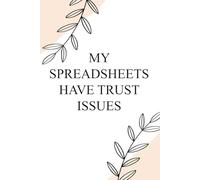 My Spreadsheets Have Trust Issues: Funny Notebook with Quote On Background For Coworkers, Boss, Employees, Work Colleagues, Birthday, Secret Santa (110 page - 6x9 in)