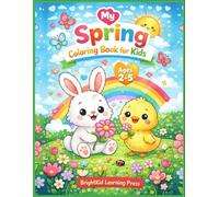 My Spring Coloring Book for Kids (Ages 2-5): Fun & Easy Spring Coloring Pages with Flowers, Animals, Rainbows & Nature to Build Creativity, Focus & Fine Motor Skills for Toddlers and Preschool Kids