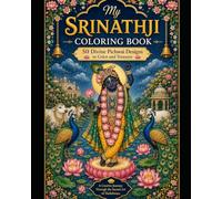 My Srinathji Coloring Book: 50 Divine Pichwai Designs to Color and Treasure Featuring Sacred Cows, Lotus Flowers, Peacocks, Temple Scenes & Traditional Nathdwara Art