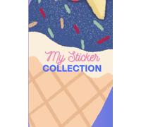 My Sticker Collection Book: Organize Your Favorite Stickers By Category | Collecting Album for Boys and Girls Kids