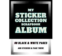 My Sticker Collection Scrapbook Album: 80 Black & White Pages - Add Stickers & Theme to Each Page