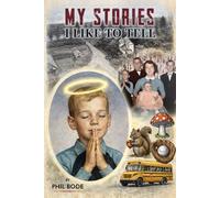 My Stories I Like to Tell: A Farm Boy Memoir