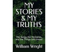 MY STORIES & MY TRUTHS: The Songs, the Memories, and the Things Left Unsaid
