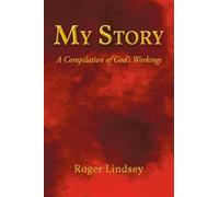 My Story: A Compilation of God's Workings