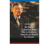 My Story: A Journey from War in Korea to America in Search for Dream