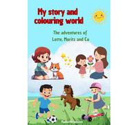 My story and colouring world: The adventures of Lotte, Moritz and Co , Coloring and reading book for children