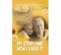 My Story and How I Lived It: Live life to the fullest, treasure the journey, and cherish the people in it