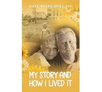 My Story and How I Lived It: Live life to the fullest, treasure the journey, and cherish the people in it