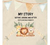 My Story Before, During and After: Baby Tracking Book, Photos and Unique Moments