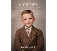 My Story: Faith, Farming, Family, and God’s Providence: A Nebraska Farm Boy’s Journey Through Hardship, Ministry, and Lifelong Service to Christ