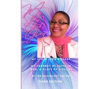My Story, God's Glory - Third Edition: My Journey of Faith in God A Place of Victory