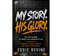 My Story. His Glory.: The Story Behind the Songs That Changed My Life