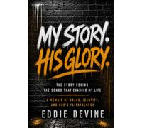 My Story. His Glory.: The Story Behind the Songs That Changed My Life
